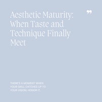 44 Aesthetic Maturity, When Taste and Technique Finally Meet