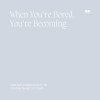 35 When You’re Bored, You’re Becoming