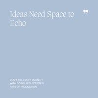 36 Ideas Need Space to Echo