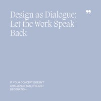 41 Design as Dialogue, Let the Work Speak Back