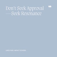 46 Don’t Seek Approval—Seek Resonance
