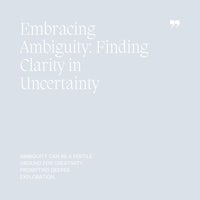 06 Embracing Ambiguity, Finding Clarity in Uncertainty
