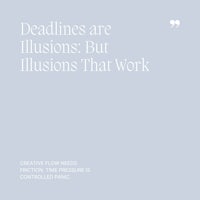 21 Deadlines are Illusions, But Illusions That Work