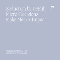 37 Seduction by Detail, Micro-Decisions Make Macro-Impact