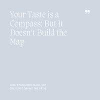19 Your Taste is a Compass, But It Doesn’t Build the Map