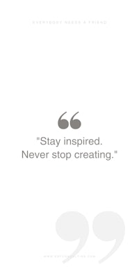 a quote that says stay inspired never stop creating