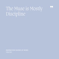33 The Muse is Mostly Discipline