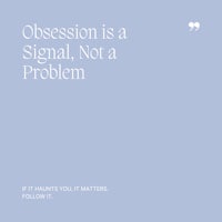 49 Obsession is a Signal, Not a Problem