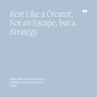 43 Rest Like a Creator, Not an Escape, but a Strategy