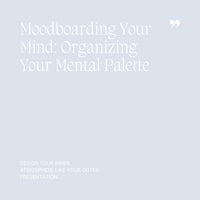 24 Moodboarding Your Mind, Organizing Your Mental Palette