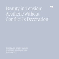31 Beauty in Tension, Aesthetic Without Conflict Is Decoration