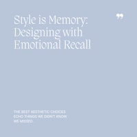 15 Style is Memory, Designing with Emotional Recall