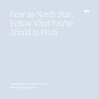 40 Fear as North Star, Follow What You’re Afraid to Pitch
